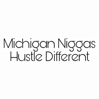 Michigan Niggas Hustle Different by Bedrock Sway