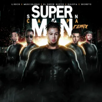 Super Man Sin Capa (Remix) [feat. Secreto El Famoso Bibero, Lirico En La Casa, Musicologo & Bulova] by El Super Nuevo