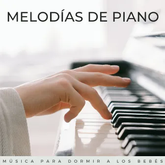 Melodías De Piano: Música Para Dormir A Los Bebés by Canciones para bebés durmiendo