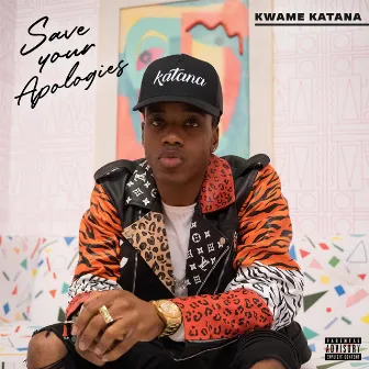 Save Your Apologies by Kwame Katana