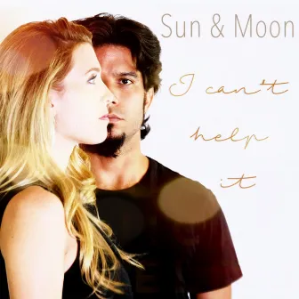 I Can't Help It by Sun & Moon