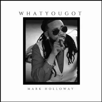 What You Got by Mark Holloway