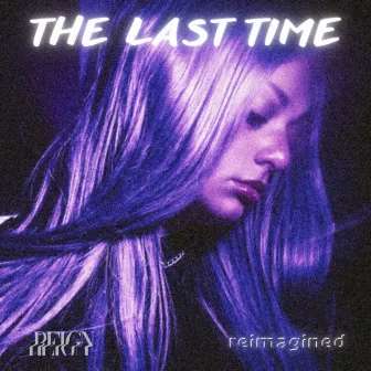 the last time (reimagined) by Reign