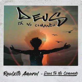 Deus Tá No Comando by Raulzito Amaral