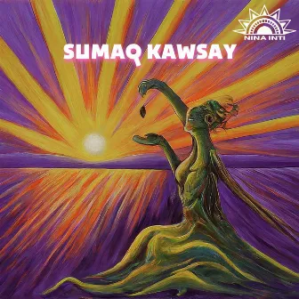 Sumaq Kawsay by Nina Inti