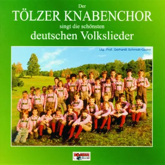 Der Tölzer Knabenchor singt die schönsten Deutschen Volkslieder by Tölzer Knabenchor