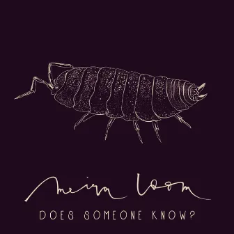 Does Someone Know? by Meira Loom