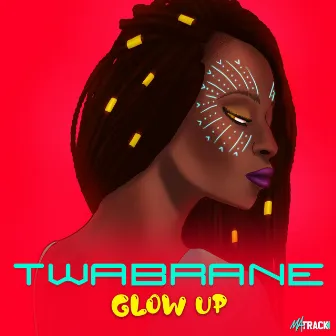 Glow Up by Twabrane