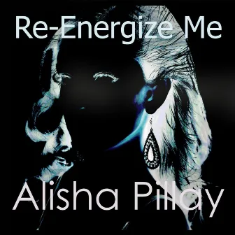 Re-Energize Me - Single by Alisha Pillay