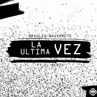 La Ultima Vez by Braulio Navarrete