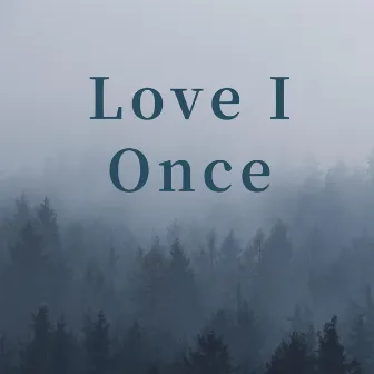 Love I Once by 