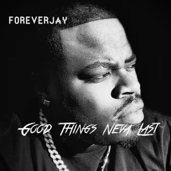 Good Things Neva Last by Forever Jay