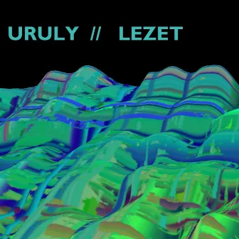 Uruly // Lezet by Lezet