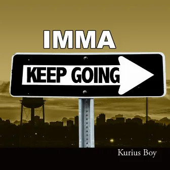 Imma Keep Going by Kurius Boy