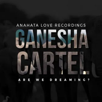 Are We Dreaming? by Ganesha Cartel