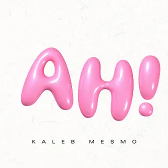 Ah! by Kaleb Mesmo