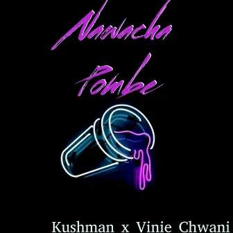 Nawacha Pombe by Vinie Chwani