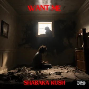 WANT ME by Shabaka Kush