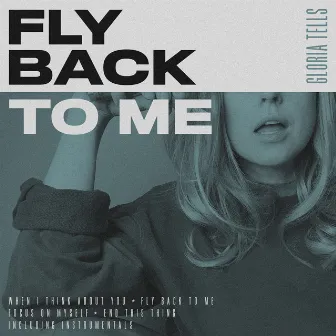 Fly Back to Me by Gloria Tells