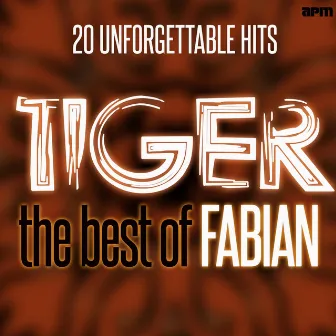 Tiger, the Best of Fabian - 50 Unforgettable Hits by Fabian