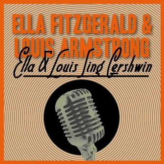 Ella & Louis Sing Gershwin by Ella Fitzgerald & Louis Armstrong