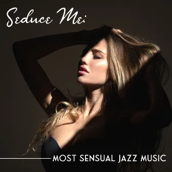 Seduce Me: Most Sensual Jazz Music by Sensual Music Universe