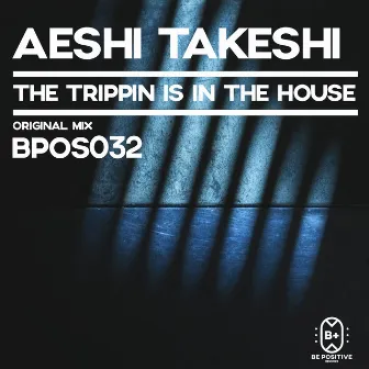 The Trippin Is in the House by Aeshi Takeshi