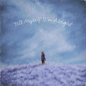 tell myself i'm alright by Willv