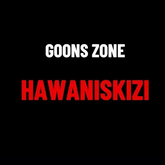 Hawaniskizi by GOONS ZONE