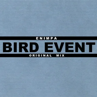 Bird Event (Original Mix) by Enimpa