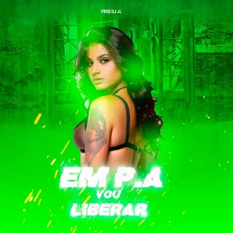 Em P.a. Vou Liberar by Dj JL de Santa Lucia