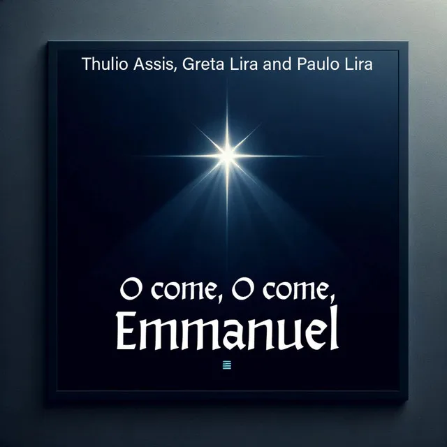 O come, O come, Emmanuel