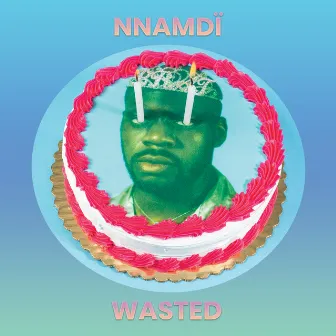 Wasted by NNAMDÏ