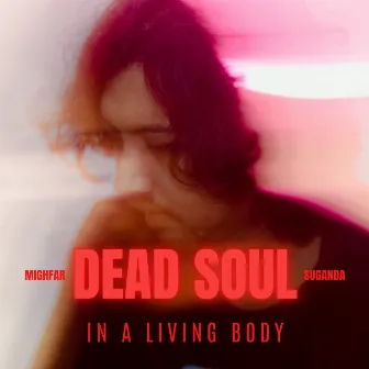 Dead Soul In Living Body by Mighfar Suganda