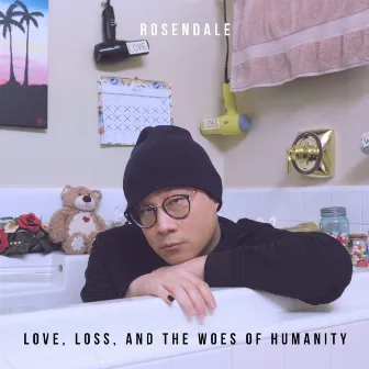 Love, Loss, and the Woes of Humanity by Rosendale