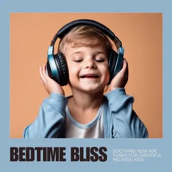 Bedtime Bliss: Soothing New Age Tunes for Cheerful, Relaxed Kids by Stevie Best