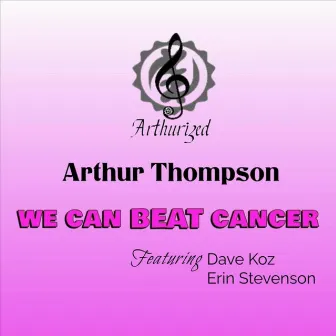 We Can BEAT Cancer (Radio Edit) by Arthur Thompson