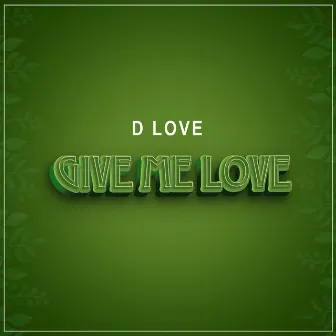 Give Me Love by D Love