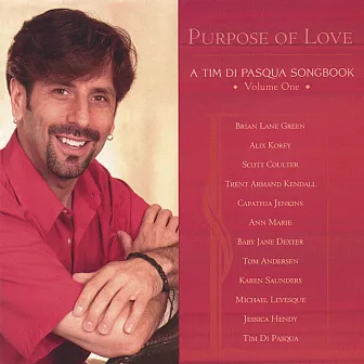 Purpose of Love: A Tim Di Pasqua Songbook, Vol. 1 by Tim Di Pasqua