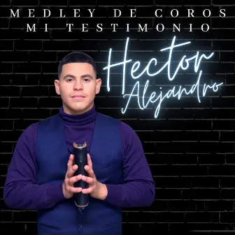 Medley de Coros/Mi Testimonio by Hector Alejandro