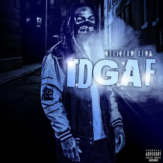 IDGAF by Belizean Deon