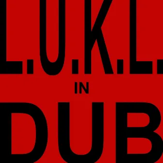 L.u.k.l. in Dub by L.U.K.L.