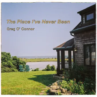 The Place I've Never Been by Greg O'Connor