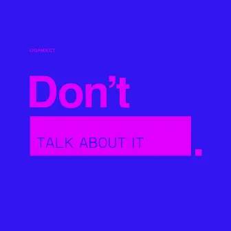 Don't Talk About It by Gigandect