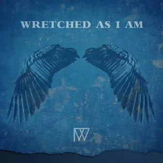 Wretched As I Am by Infinite Worship