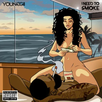 I Need to Smoke by Young Gii