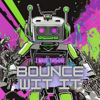 BOUNCE WIT IT by Z Made This One