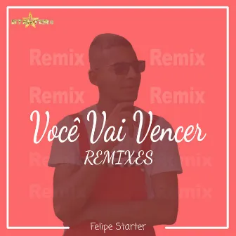 Você Vai Vencer: Remixes by Felipe Starter