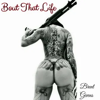 Bout That Life by Brent Givens