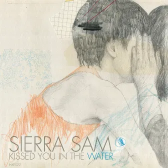 Kissed You In the Water by Sierra Sam